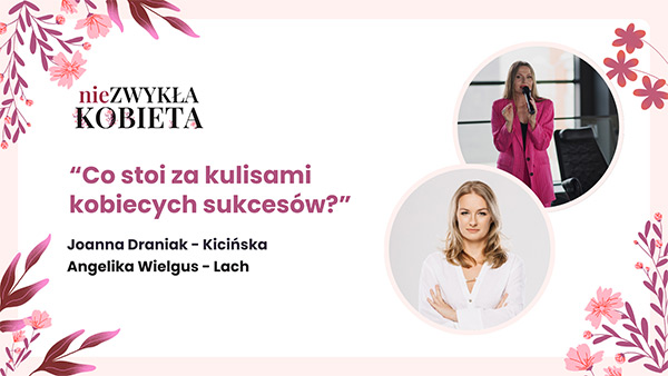 Co stoi za kulisami kobiecych sukcesw? - go specjalny Joanna Draniak - Kiciska, Angelika Wielgus - Lach