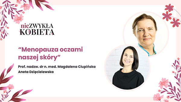 Menopauza oczami naszej skry - opowiada Prof. nadzw. dr n. med. Magdalena Ciupiska